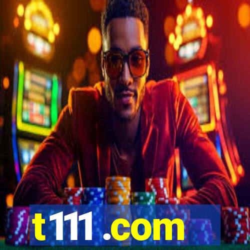 t111 .com